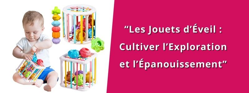 Quel est l'intérêt des jouets stimulants l'éveil des enfants?
